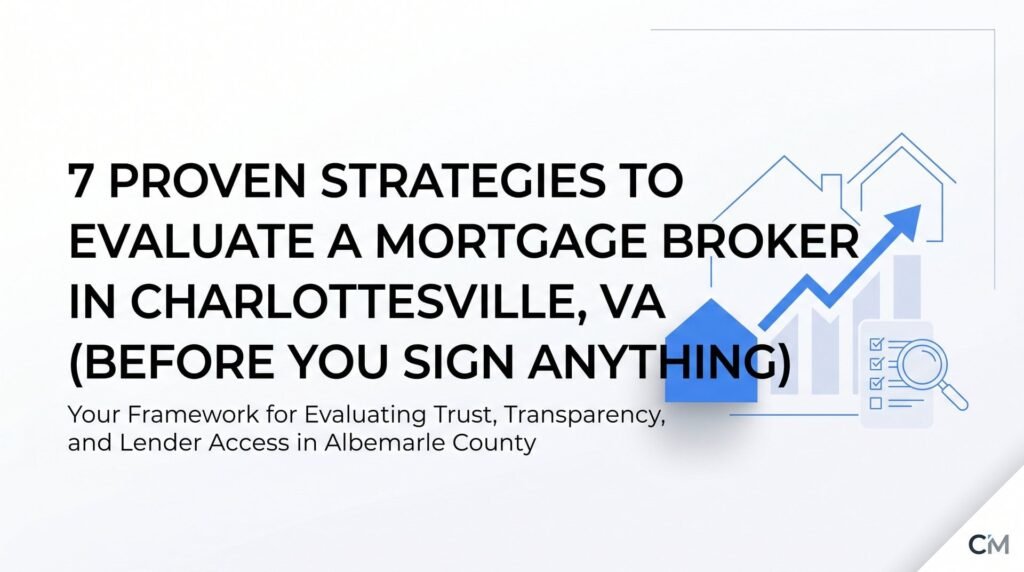 7 Proven Strategies to Evaluate a Mortgage Broker in Charlottesville VA (Before You Sign Anything)