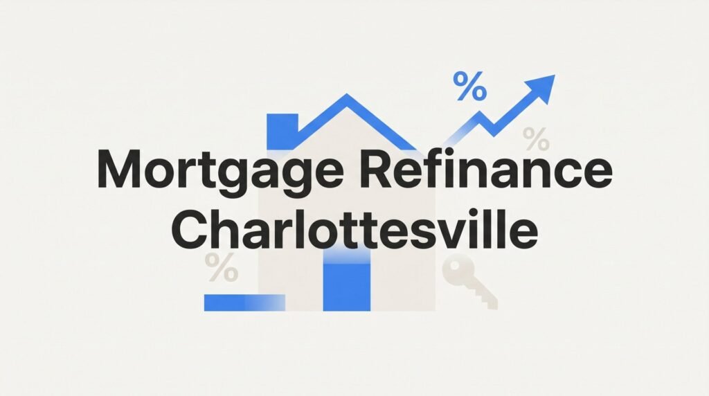 How to Refinance Your Mortgage in Charlottesville VA: A Step-by-Step Guide