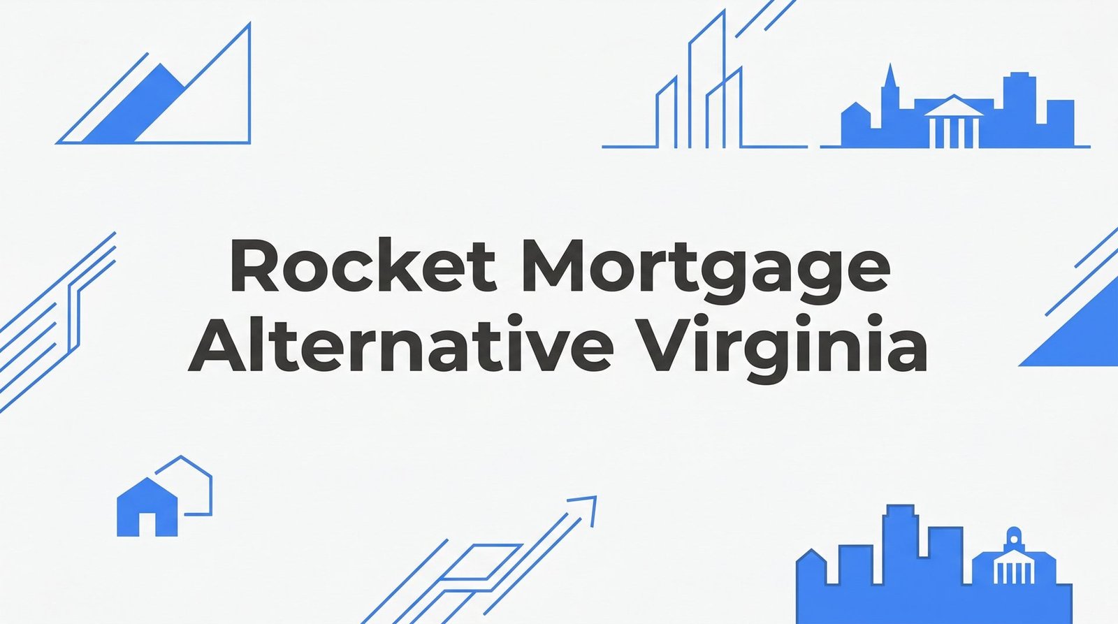 7 Proven Rocket Mortgage Alternatives in Virginia — Why Charlottesville Buyers Choose a Local Independent Broker